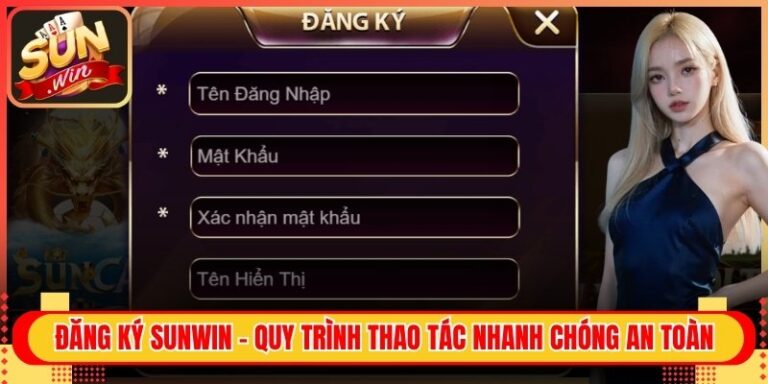 Đăng Ký Sunwin - Quy Trình Thao Tác Nhanh Chóng An Toàn