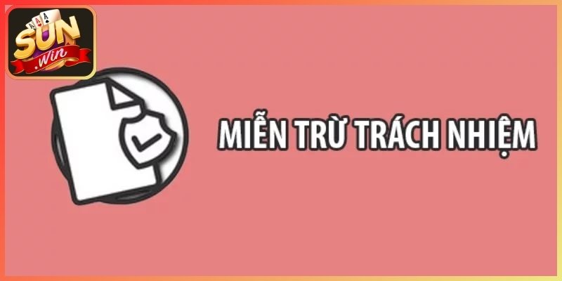 Tìm hiểu quy định miễn trừ trách nhiệm tại Sunwin