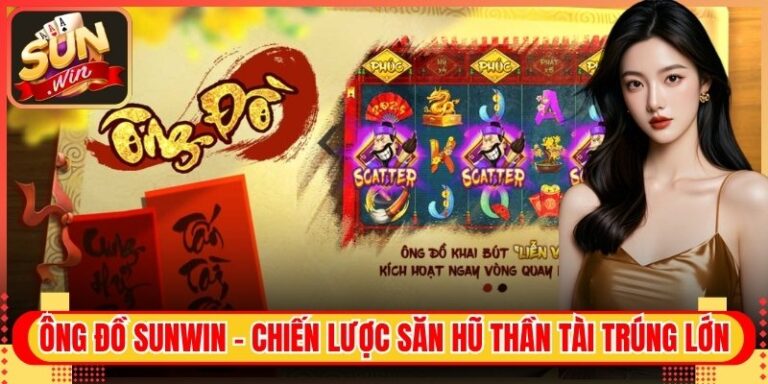 Ông Đồ Sunwin - Chiến Lược Săn Hũ Thần Tài Trúng Lớn