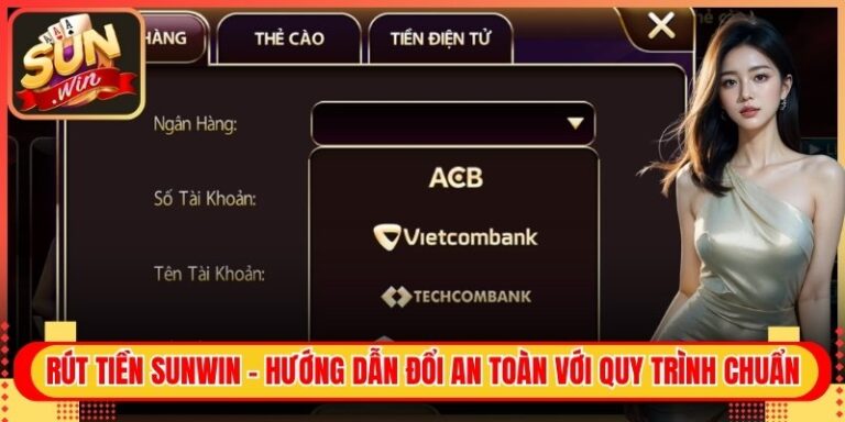 Rút Tiền Sunwin - Hướng Dẫn Đổi An Toàn Với Quy Trình Chuẩn